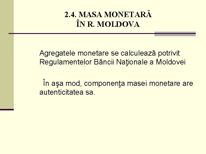 2. 4. MASA MONETARĂ ÎN R. MOLDOVA Agregatele monetare se calculează potrivit Regulamentelor Băncii