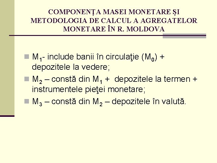 COMPONENŢA MASEI MONETARE ŞI METODOLOGIA DE CALCUL A AGREGATELOR MONETARE ÎN R. MOLDOVA n
