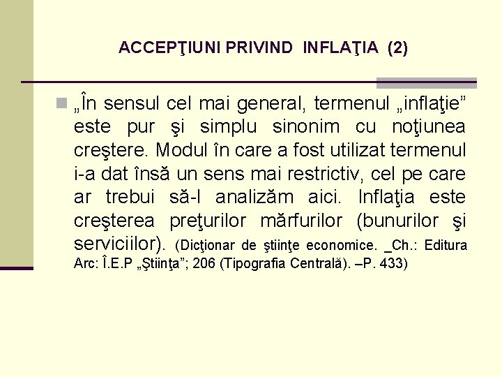 ACCEPŢIUNI PRIVIND INFLAŢIA (2) n „În sensul cel mai general, termenul „inflaţie” este pur