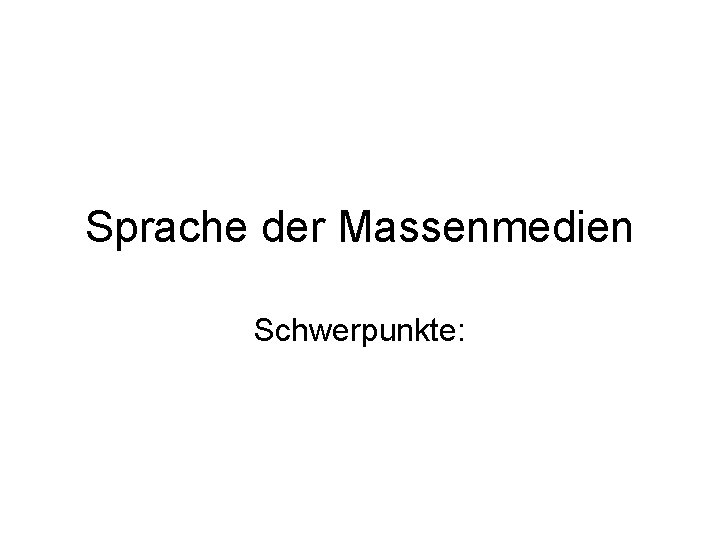 Sprache der Massenmedien Schwerpunkte: 