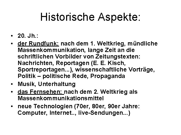 Historische Aspekte: • 20. Jh. : • der Rundfunk: nach dem 1. Weltkrieg, mündliche