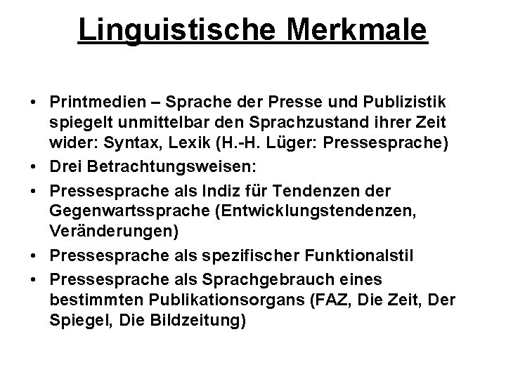Linguistische Merkmale • Printmedien – Sprache der Presse und Publizistik spiegelt unmittelbar den Sprachzustand