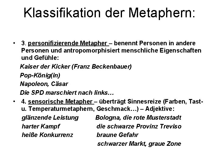 Klassifikation der Metaphern: • 3. personifizierende Metapher – benennt Personen in andere Personen und