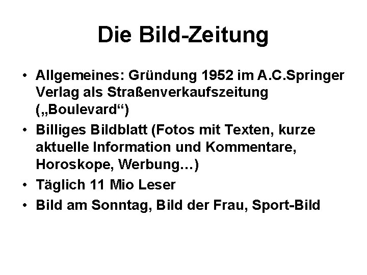 Die Bild-Zeitung • Allgemeines: Gründung 1952 im A. C. Springer Verlag als Straßenverkaufszeitung („Boulevard“)