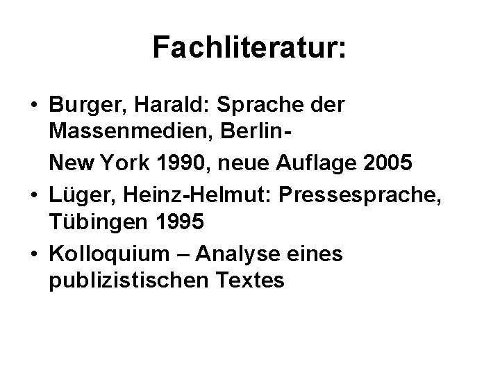 Fachliteratur: • Burger, Harald: Sprache der Massenmedien, Berlin New York 1990, neue Auflage 2005