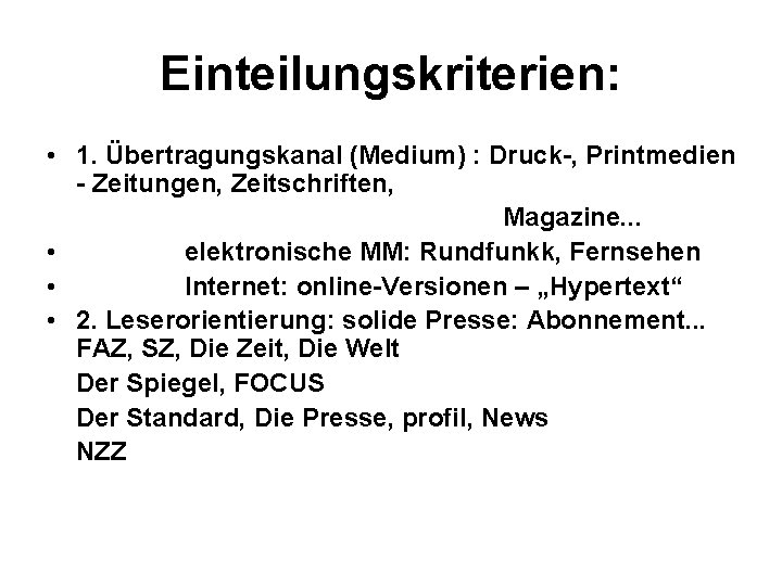 Einteilungskriterien: • 1. Übertragungskanal (Medium) : Druck-, Printmedien - Zeitungen, Zeitschriften, Magazine. . .