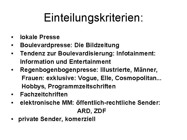 Einteilungskriterien: • lokale Presse • Boulevardpresse: Die Bildzeitung • Tendenz zur Boulevardisierung: Infotainment: Information