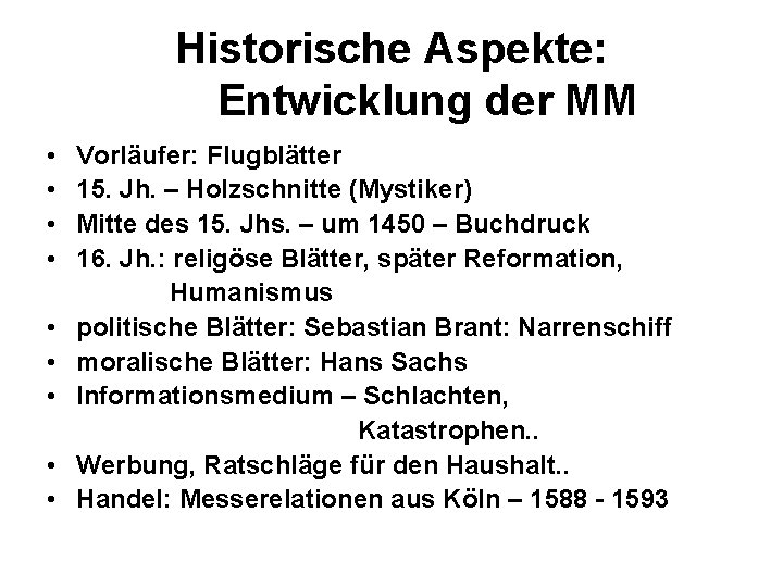Historische Aspekte: Entwicklung der MM • Vorläufer: Flugblätter • 15. Jh. – Holzschnitte (Mystiker)