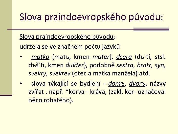 Slova praindoevropského původu: udržela se ve značném počtu jazyků • matka (matъ, kmen mater),