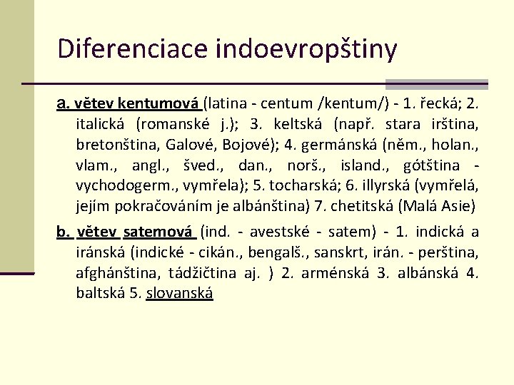 Diferenciace indoevropštiny a. větev kentumová (latina - centum /kentum/) - 1. řecká; 2. italická