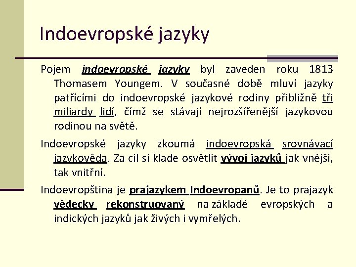 Indoevropské jazyky Pojem indoevropské jazyky byl zaveden roku 1813 Thomasem Youngem. V současné době