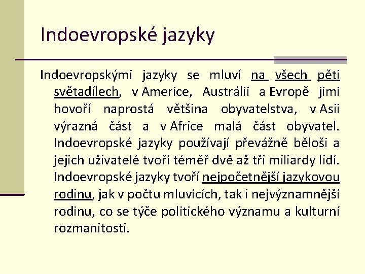 Indoevropské jazyky Indoevropskými jazyky se mluví na všech pěti světadílech, v Americe, Austrálii a