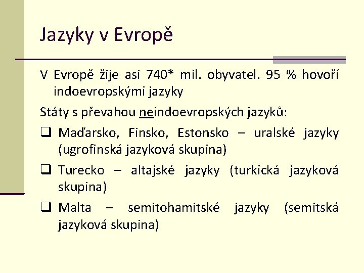 Jazyky v Evropě V Evropě žije asi 740* mil. obyvatel. 95 % hovoří indoevropskými