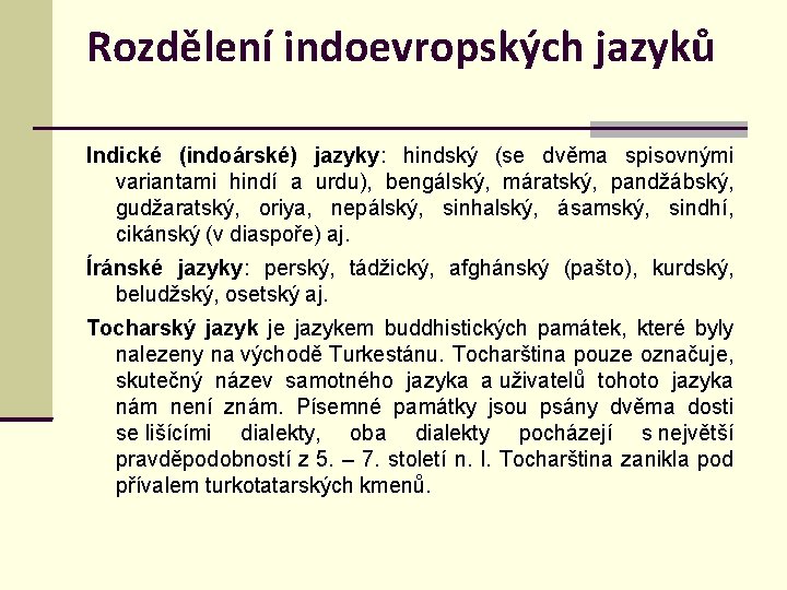 Rozdělení indoevropských jazyků Indické (indoárské) jazyky: hindský (se dvěma spisovnými variantami hindí a urdu),