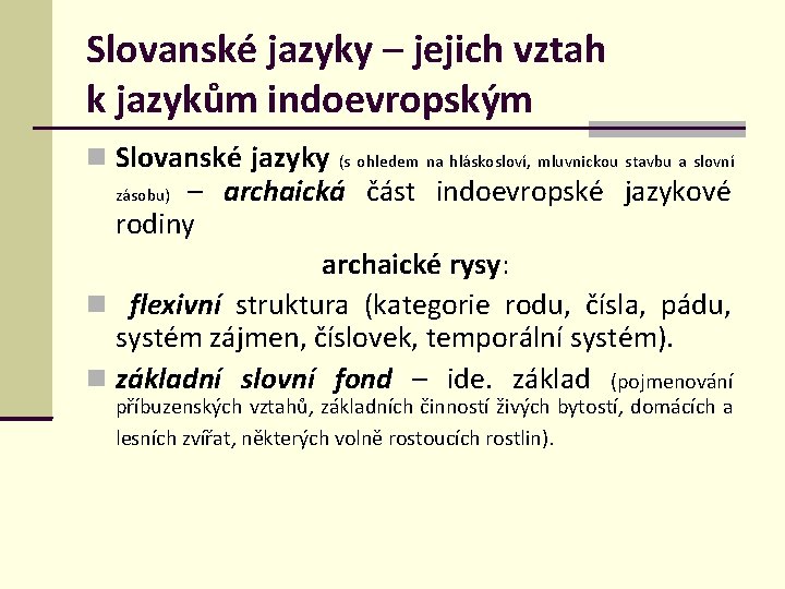 Slovanské jazyky – jejich vztah k jazykům indoevropským Slovanské jazyky (s ohledem na hláskosloví,