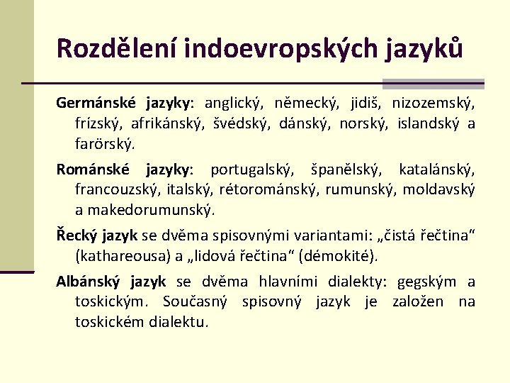 Rozdělení indoevropských jazyků Germánské jazyky: anglický, německý, jidiš, nizozemský, frízský, afrikánský, švédský, dánský, norský,