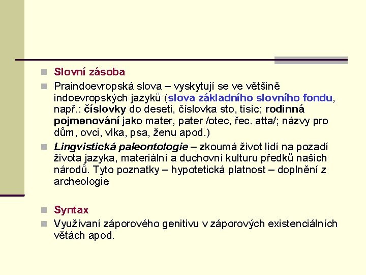  Slovní zásoba Praindoevropská slova – vyskytují se ve většině indoevropských jazyků (slova základního