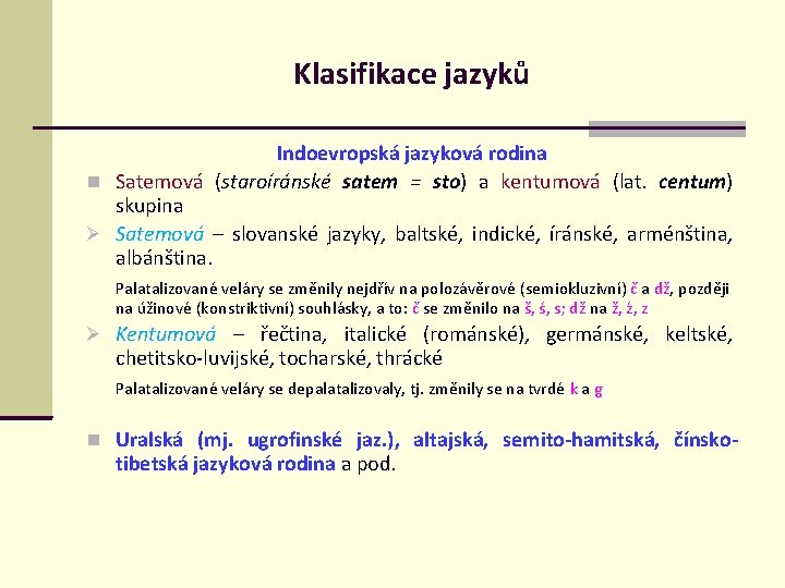 Klasifikace jazyků Indoevropská jazyková rodina Satemová (staroíránské satem = sto) a kentumová (lat. centum)