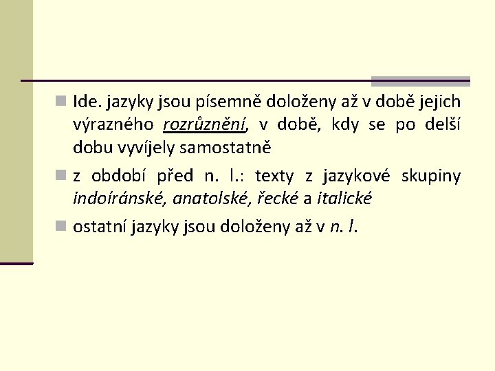  Ide. jazyky jsou písemně doloženy až v době jejich výrazného rozrůznění, v době,