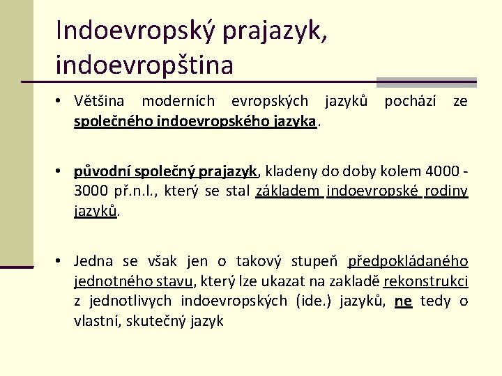 Indoevropský prajazyk, indoevropština • Většina moderních evropských jazyků pochází ze společného indoevropského jazyka. •