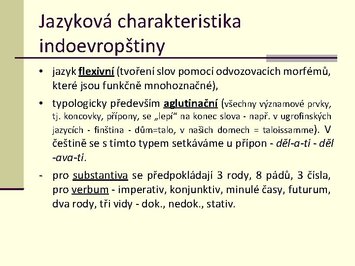 Jazyková charakteristika indoevropštiny • jazyk flexivní (tvoření slov pomocí odvozovacích morfémů, které jsou funkčně