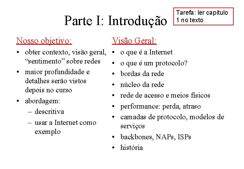Parte I: Introdução Nosso objetivo: Visão Geral: • obter contexto, visão geral, “sentimento” sobre
