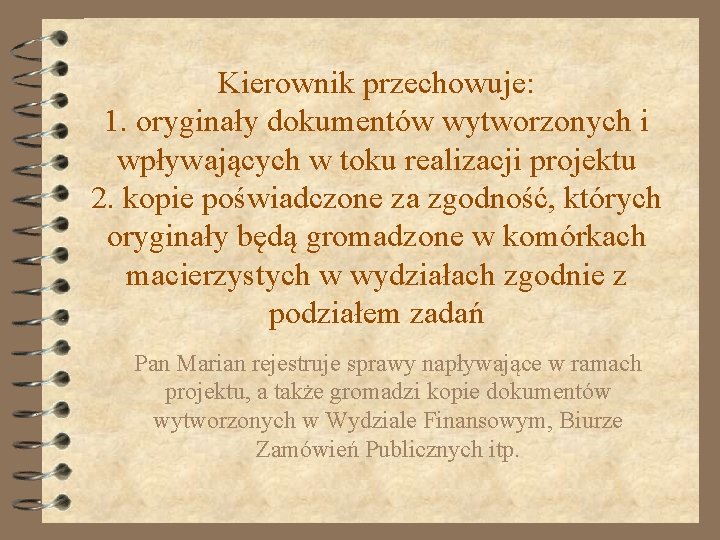 Kierownik przechowuje: 1. oryginały dokumentów wytworzonych i wpływających w toku realizacji projektu 2. kopie