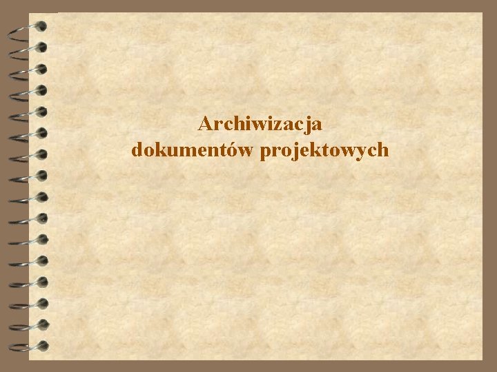 Archiwizacja dokumentów projektowych Archiwizacja dokumentów projektowych
