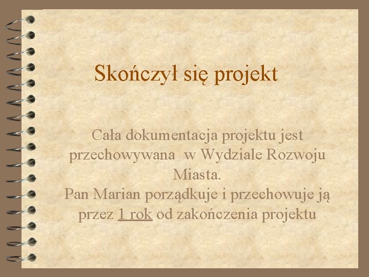 Skończył się projekt Cała dokumentacja projektu jest przechowywana w Wydziale Rozwoju Miasta. Pan Marian