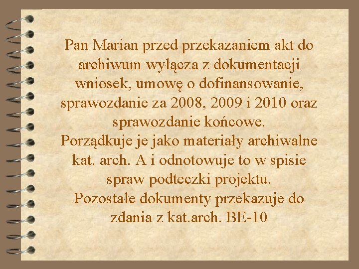 Pan Marian przed przekazaniem akt do archiwum wyłącza z dokumentacji wniosek, umowę o dofinansowanie,