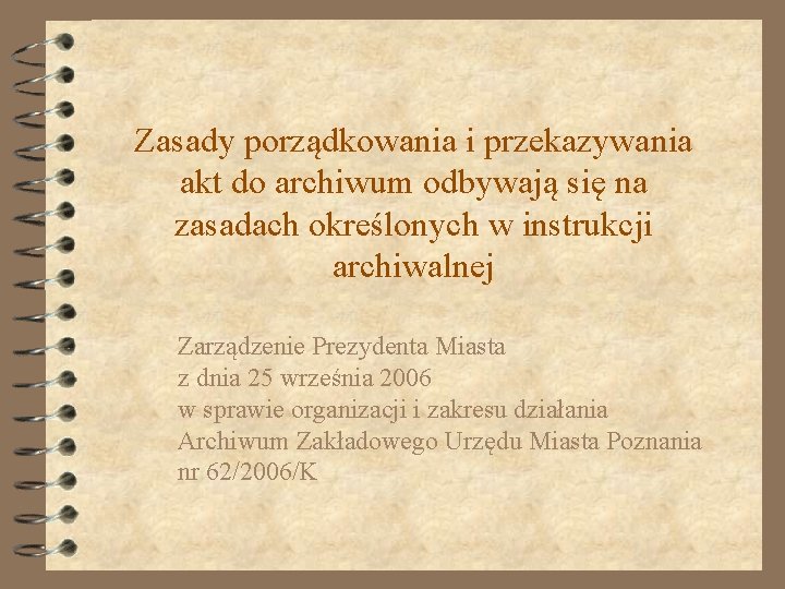 Zasady porządkowania i przekazywania akt do archiwum odbywają się na zasadach określonych w instrukcji