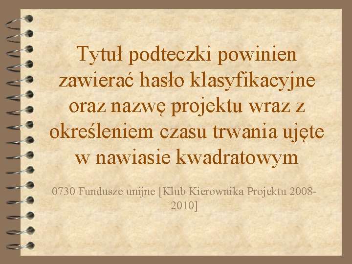 Tytuł podteczki powinien zawierać hasło klasyfikacyjne oraz nazwę projektu wraz z określeniem czasu trwania