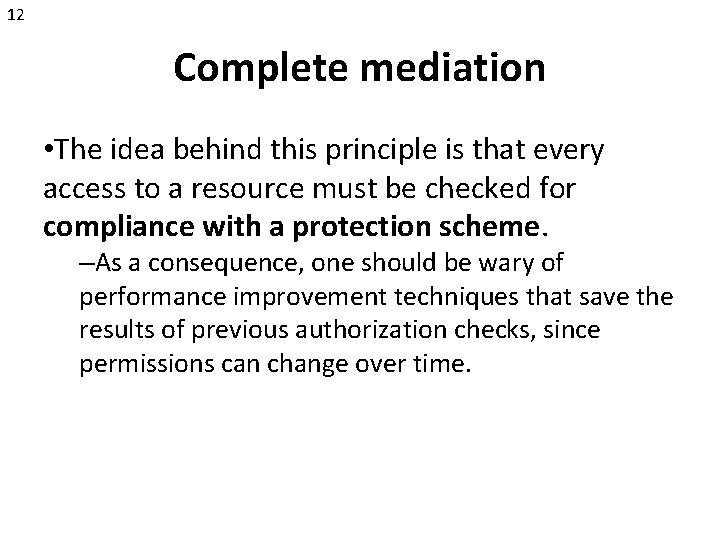 12 Complete mediation • The idea behind this principle is that every access to