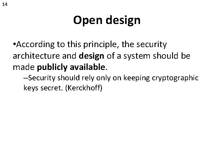 14 Open design • According to this principle, the security architecture and design of