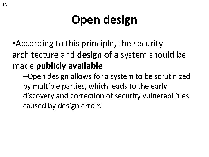 15 Open design • According to this principle, the security architecture and design of