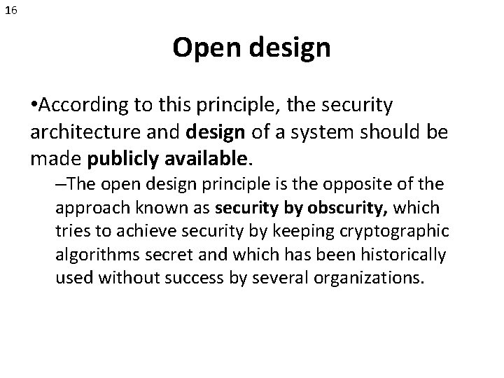 16 Open design • According to this principle, the security architecture and design of