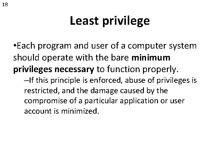 18 Least privilege • Each program and user of a computer system should operate