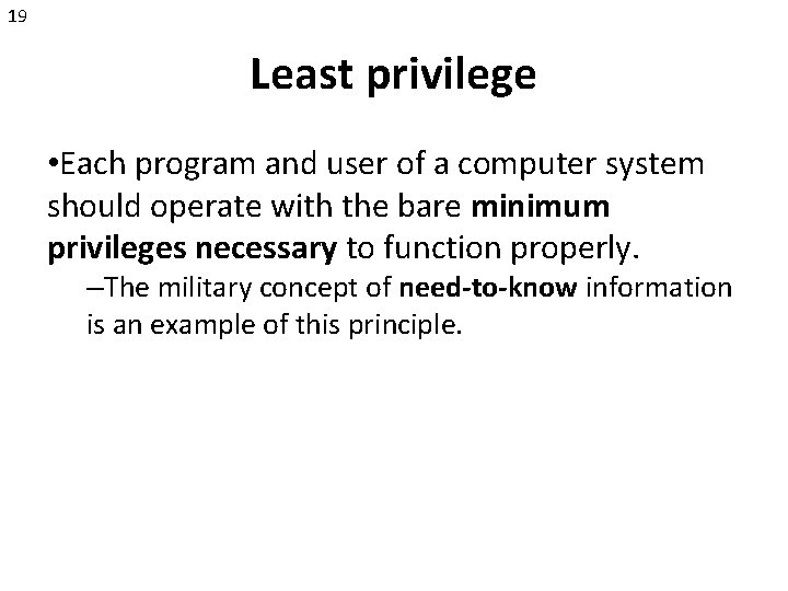 19 Least privilege • Each program and user of a computer system should operate