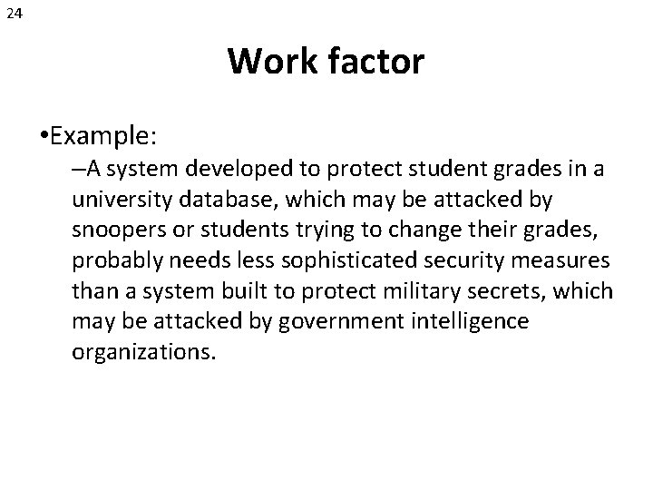 24 Work factor • Example: –A system developed to protect student grades in a