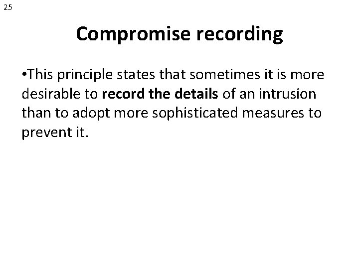 25 Compromise recording • This principle states that sometimes it is more desirable to