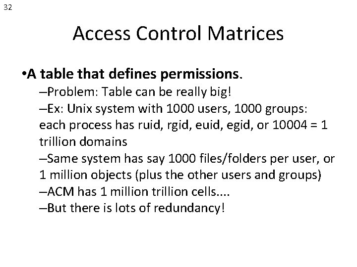 32 Access Control Matrices • A table that defines permissions. –Problem: Table can be