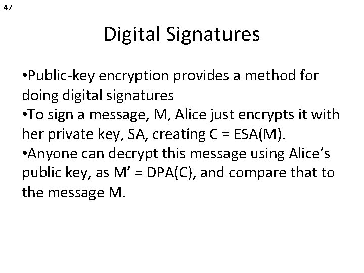 47 Digital Signatures • Public-key encryption provides a method for doing digital signatures •