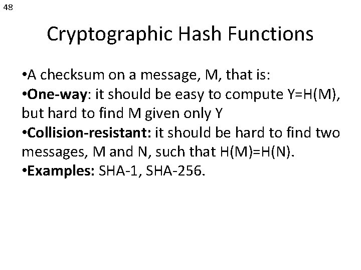 48 Cryptographic Hash Functions • A checksum on a message, M, that is: •