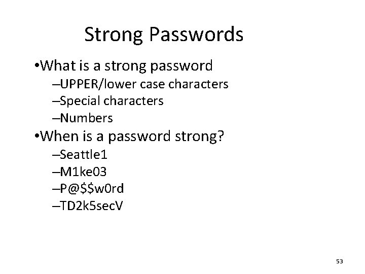 Strong Passwords • What is a strong password –UPPER/lower case characters –Special characters –Numbers