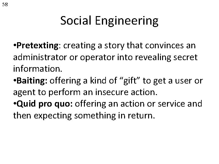 58 Social Engineering • Pretexting: creating a story that convinces an administrator or operator