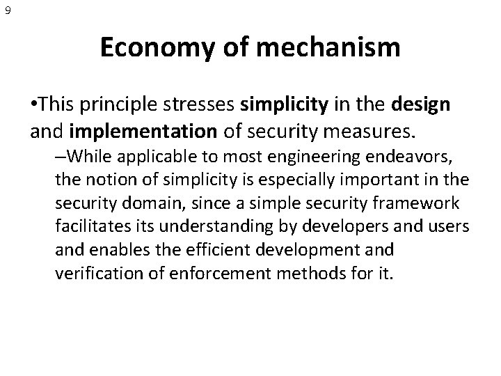 9 Economy of mechanism • This principle stresses simplicity in the design and implementation