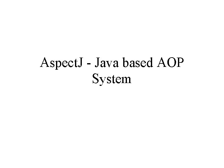 Aspect. J - Java based AOP System 