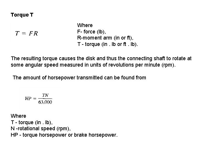 Torque T Where F- force (lb), R-moment arm (in or ft), T - torque