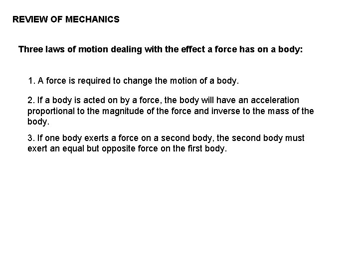 REVIEW OF MECHANICS Three laws of motion dealing with the effect a force has