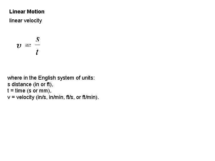 Linear Motion linear velocity where in the English system of units: s distance (in
